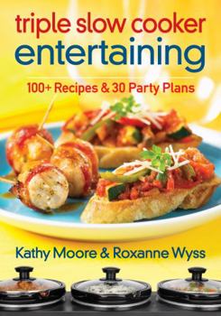 Paperback Triple Slow Cooker Entertaining: 100 Plus Recipes and 30 Party Plans Book