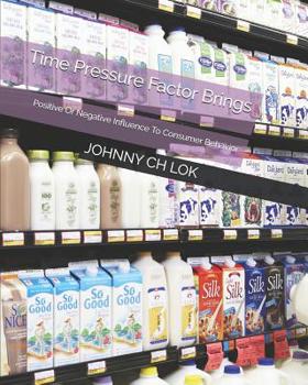 Paperback Time Pressure Factor Brings: Positive Or Negative Influence To Consumer Behavior Book