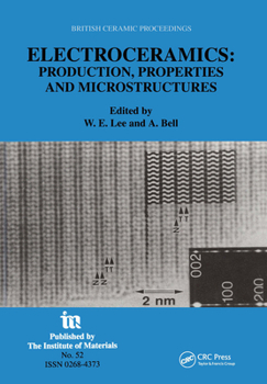 Electroceramics - Production, properties and microstructures: Proceedings of the Symposium Held as Part of the Condensed Matter and Materials Physics ...