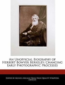 An Unofficial Biography of Herbert Bowyer Berkeley : Changing Early Photographic Processes