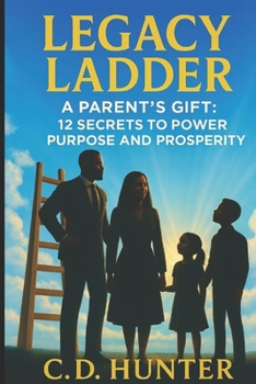 Paperback Legacy Ladder: A Parents Gift: 12 Secrets to Power, Purpose, & Prosperity Book
