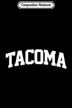 Composition Notebook: Tacoma Vintage Retro Sports Team College Gym Arch  Journal/Notebook Blank Lined Ruled 6x9 100 Pages