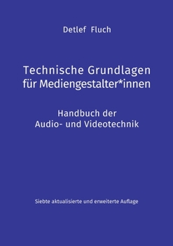 Technische Grundlagen für Mediengestalter*innen: Handbuch der Audio- und Videotechnik
