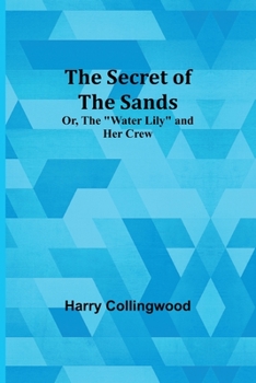 Paperback The Secret of the Sands; Or, The "Water Lily" and her Crew Book