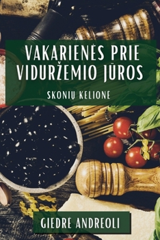 Paperback Vakarienes Prie Vidurzemio Jūros: Skonių Kelione [Lithuanian] Book
