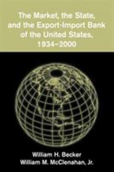 Paperback The Market, the State, and the Export-Import Bank of the United States, 1934-2000 Book