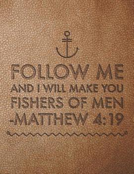 Follow Me And I Will Make You The Fishers Of Men: Large Printed Leather Bible Verse Journal For Men, Matthew 4:19