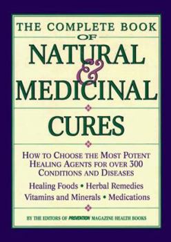 Hardcover Complete Book of Natural and Medicinal Cures: How to Choose the Most Potent Healing Agents for Over 300 Conditions and Diseases Book