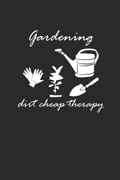 Paperback Gardening Dirt Cheap Therapy: Gardening Notebook, Blank Lined (6" x 9" - 120 pages) Gardener Themed Notebook for Daily Journal, Diary, and Gift Book