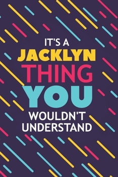 Paperback It's a Jacklyn Thing You Wouldn't Understand: Lined Notebook / Journal Gift, 120 Pages, 6x9, Soft Cover, Glossy Finish Book