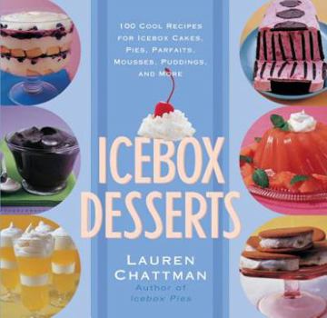 Paperback Icebox Desserts: 100 Cool Recipes for Icebox Cakes, Pies, Parfaits, Mousses, Puddings, and More Book