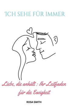 Paperback Ich sehe für immer: Liebe, die anhält: Ihr Leitfaden für die Ewigkeit [German] Book