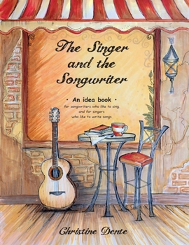 Paperback The Singer and The Songwriter: Handbook and Workbook - An Idea Book for Songwriters who Like to Sing and for Singers who Like to Write Songs Book