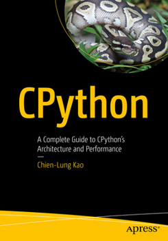 Paperback Cpython: A Complete Guide to Cpython's Architecture and Performance Book