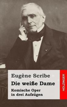 Paperback Die weiße Dame: Komische Oper in drei Aufzügen [German] Book