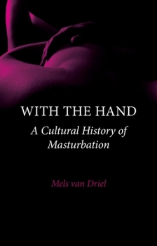 Hardcover With the Hand: A Cultural History of Masturbation Book