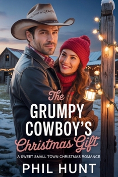 The Grumpy Cowboy's Christmas Gift: A Sweet Small Town Christmas Romance (The Cherry Creek Romance Series)