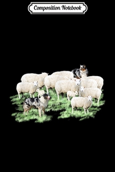 Composition Notebook: Australian Shepherd Dogs Herding Their Flock of Sheep  Journal/Notebook Blank Lined Ruled 6x9 100 Pages