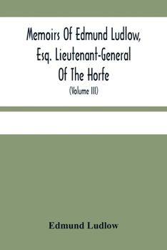 Paperback Memoirs Of Edmund Ludlow, Esq. Lieutenant-General Of The Horfe: With A Collection Of Original Papers, Serving To Confirm And Illustrate Many Important Book