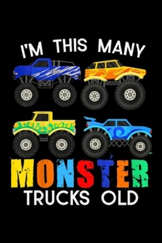 Paperback I'm This Many Monster Trucks Old: Kids I'm This Many Monster Trucks Old 4th Birthday 4 Toddler Journal/Notebook Blank Lined Ruled 6x9 100 Pages Book