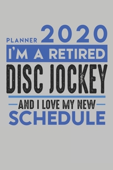 Weekly Planner 2020 - 2021 for retired DISC JOCKEY DJ: I'm a retired DISC JOCKEY DJ and I love my new Schedule - 120 Weekly Calendar Pages - 6" x 9" - Retirement Planner