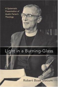 Hardcover Light in a Burning-Glass: A Systematic Presentation of Austin Farrer's Theology Book