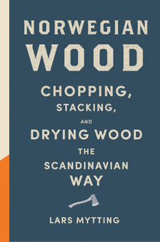 Hardcover Norwegian Wood: Chopping, Stacking, and Drying Wood the Scandinavian Way Book