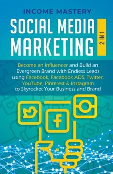 Paperback Social Media Marketing: 2 in 1: Become an Influencer & Build an Evergreen Brand using Facebook ADS, Twitter, YouTube Pinterest & Instagram Book