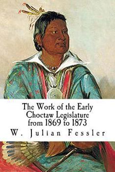 Paperback The Work of the Early Choctaw Legislature from 1869 to 1873 Book