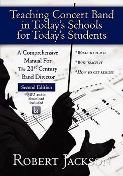 Paperback Teaching Concert Band in Today's Schools for Today's Students: A Comprehensive Manual for the 21st Century Band Director Book