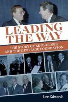 Hardcover Leading the Way: The Story of Ed Feulner and the Heritage Foundation Book