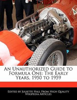 Paperback An Unauthorized Guide to Formula One: The Early Years, 1950 to 1959 Book