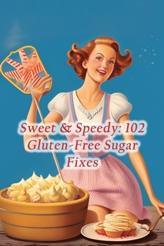 Paperback Sweet & Speedy: 102 Gluten-Free Sugar Fixes Book