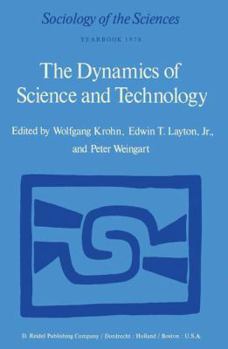 The Dynamics of Science and Technology: Social Values, Technical Norms and Scientific Criteria in the Development of Knowledge (Sociology of the Sciences Yearbook)