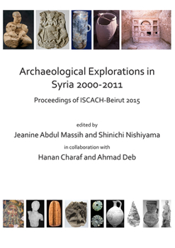 Archaeological Explorations in Syria 2000-2011: Proceedings of Iscach-Beirut 2015