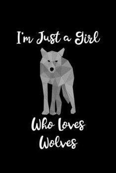 Just a Girl Who Loves Wolves: Wolves Notebook | Journal or Notepad for Girls | Cute Wolves Lovers Gift for Girls (Lined, 6" x 9”)