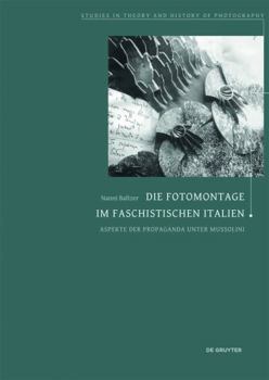 Perfect Paperback Die Fotomontage Im Faschistischen Italien: Aspekte Der Propaganda Unter Mussolini [German] Book