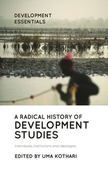 Hardcover A Radical History of Development Studies: Individuals, Institutions and Ideologies Book
