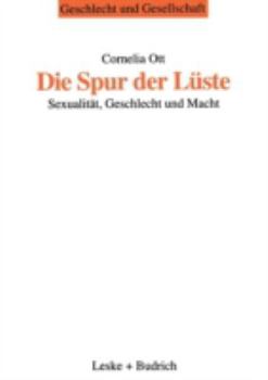 Die Spur Der Luste: Sexualitat, Geschlecht Und Macht