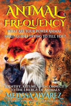 Paperback Animal Frequency: What Are Your Power Animal Spirit Guides Trying to Tell You? Identify, Attune, and Connect to the Energy of Animals Book