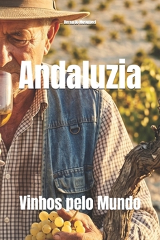 Andaluzia: Vinhos pelo Mundo (Wines of the World: Spain) (Portuguese Edition)