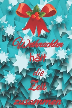 Weihnachten hält die Zeit zusammen: datierter Tagesplaner Adventskalender vom 01. bis 26.12.2019, 108 Seiten für das Zeitmanagement mit Einkaufsliste, ... Putzplan, jeder Tag 4 Seiten (German Edition)