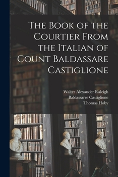 Paperback The Book of the Courtier From the Italian of Count Baldassare Castiglione Book