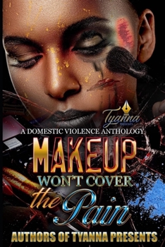 Paperback Makeup Won't Cover the Pain: A Domestic Violence Anthology Book