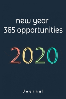 1 Year 365 Opportunities: New year gift: Lined Notebook / Journal Gift 120 pages. 6x9. Soft Cover. Matte Finish.