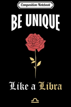 Paperback Composition Notebook: Be Unique Like A Libra Zodiac Sign Journal/Notebook Blank Lined Ruled 6x9 100 Pages Book
