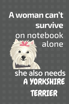 A woman can't survive on notebook alone she also needs a Yorkshire Terrier: For Yorkshire Terrier Dog Fans