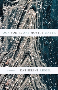 Paperback Our Bodies Are Mostly Water: A Memoir Book
