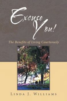 Paperback Excuse You!: The Benefits of Living Courteously Book