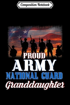 Composition Notebook: Proud Army Granddauter Gift Army National Guard Granddauter  Journal/Notebook Blank Lined Ruled 6x9 100 Pages